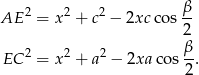 AE 2 = x2 + c2 − 2xcco s β 2 2 2 2 β EC = x + a − 2xa cos-2. 