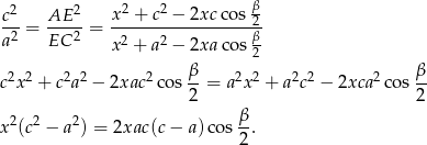  c2 AE 2 x 2 + c2 − 2xc cos β -2 = ---2-= ------------------2β a EC x2 + a2 − 2xa cos 2- β β c2x 2 + c2a2 − 2xac 2cos--= a 2x2 + a2c2 − 2xca 2cos-- 2 2 x 2(c2 − a2) = 2xac (c− a)cos β-. 2 