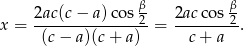  β β 2ac(c-−-a)co-s2- 2ac-cos-2- x = (c− a)(c+ a ) = c+ a . 