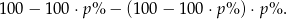 1 00− 100⋅ p% − (100 − 100 ⋅p% ) ⋅p% . 