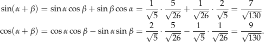 sin(α + β) = sin α cosβ + sin βco sα = √1--⋅√-5--+ √1---⋅√2--= √-7--- 5 26 26 5 130 2 5 1 1 9 cos(α + β) = cosα cos β− sin α sin β = √---⋅√----− √--⋅ √----= √----. 5 26 5 26 130 
