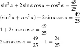  2 2 49 sin α+ 2sinα cos α+ cos α = 25- (sin 2α + cos2 α)+ 2sin αco sα = 49- 25 49- 1+ 2sin αco sα = 25 49 2 4 2sin αco sα = ---− 1 = ---. 25 2 5 