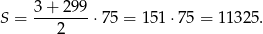 S = 3+--299-⋅75 = 15 1⋅75 = 11325. 2 