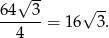  √ -- 64--3- √ -- 4 = 1 6 3. 