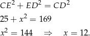  2 2 2 CE + ED = CD 25 + x2 = 16 9 2 x = 14 4 ⇒ x = 12 . 