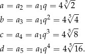  √ -- a = a = a q = 4 5 2 2 1 √5 -- b = a3 = a1q2 = 4 4 3 √5-- c = a4 = a1q = 4 8--- d = a = a q4 = 4 5√ 16. 5 1 