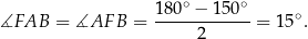  ∘ ∘ ∡FAB = ∡AF B = 180--−-15-0- = 15∘ . 2 