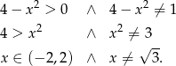  2 2 4 − x > 0 ∧ 4 − x ⁄= 1 4 > x2 ∧ x2 ⁄= 3 √ -- x ∈ (− 2 ,2 ) ∧ x ⁄= 3. 