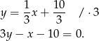y = 1x + 10- / ⋅3 3 3 3y − x − 10 = 0. 