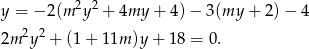  2 2 y = − 2(m y + 4my + 4) − 3(my + 2) − 4 2m 2y2 + (1+ 11m )y+ 18 = 0. 