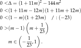 0 < Δ = (1+ 11m )2 − 1 44m 2 0 < (1+ 11m − 12m )(1+ 11m + 12m ) 0 < (1− m )(1+ 23m ) / : (− 23) ( ) 0 > (m − 1 ) m + 1-- 23 ( ) m ∈ − -1-,1 . 2 3 