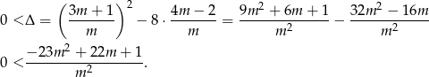  ( )2 2 2 0 < Δ = 3m-+-1- − 8 ⋅ 4m-−-2 = 9m--+-6m--+-1-− 32m--−-1-6m- m m m 2 m 2 − 23m 2 + 22m + 1 0 < ------------------. m2 
