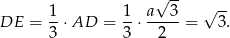  √ -- 1 1 a 3 √ -- DE = --⋅AD = --⋅-----= 3. 3 3 2 