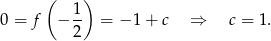  ( ) 0 = f − 1- = − 1+ c ⇒ c = 1. 2 