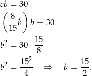 cb = 30 ( ) -8b b = 30 15 15 b2 = 30 ⋅--- 8 2 152- 15- b = 4 ⇒ b = 2 . 
