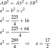  2 2 2 AB = AS + SB a2 = b2 + c2 a2 = 22-5+ 16 4 2 22-5+--64 a = 4 28 9 17 a2 = ---- ⇒ a = --- 4 2 