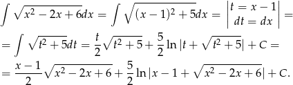 ∫ ∘ ------------ ∫ ∘ ------------- ||t = x− 1|| x2 − 2x + 6dx = (x− 1)2 + 5dx = || || = ∫ dt = dx ∘ -2---- t∘ 2----- 5- ∘ -2---- = t + 5dt = 2 t + 5 + 2 ln|t+ t + 5|+ C = x − 1 ∘ ------------ 5 ∘ ------------ = ------ x2 − 2x + 6 + --ln|x − 1 + x 2 − 2x + 6|+ C . 2 2 