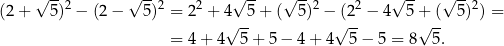  √ --2 √ --2 2 √ -- √ --2 2 √ -- √ --2 (2 + 5) − (2 − 5) = 2 + 4√ -5 + ( 5) −√(2- − 4 5 +√ (- 5) ) = = 4 + 4 5 + 5 − 4 + 4 5 − 5 = 8 5. 