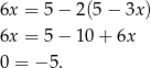 6x = 5 − 2(5 − 3x) 6x = 5 − 10 + 6x 0 = − 5. 