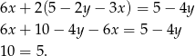 6x + 2(5− 2y− 3x) = 5 − 4y 6x + 10− 4y− 6x = 5 − 4y 10 = 5. 