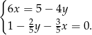 { 6x = 5 − 4y 1− 25y− 35x = 0. 