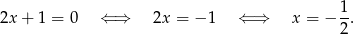  1 2x + 1 = 0 ⇐ ⇒ 2x = − 1 ⇐ ⇒ x = − 2-. 