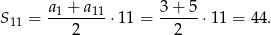  a1 +-a11 3-+-5- S 11 = 2 ⋅ 11 = 2 ⋅11 = 44. 