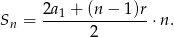  2a + (n − 1)r Sn = --1------------⋅n. 2 