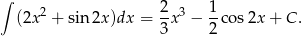 ∫ (2x 2 + sin 2x)dx = 2-x3 − 1-cos2x + C . 3 2 