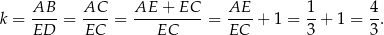 k = AB--= AC--= AE--+-EC--= AE--+ 1 = 1-+ 1 = 4-. ED EC EC EC 3 3 