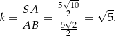  √-- SA 5-120- √ -- k = ----= 5√-2-= 5. AB --2- 
