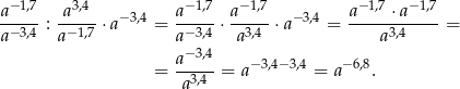  − 1,7 3,4 − 1,7 − 1,7 −1,7 − 1,7 a---- :-a--- ⋅a− 3,4 = a---- ⋅ a--- ⋅a−3,4 = a----⋅a-----= a− 3,4 a −1,7 a− 3,4 a3,4 a3,4 a− 3,4 −3,4− 3,4 − 6,8 = -a3,4- = a = a . 