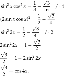 √ -- 2 2 1 3 sin xco s x = -− ---- / ⋅4 8 1 6√ -- (2 sin x cosx)2 = 1-− --3- 2 4 1 √ 3- sin2 2x = -− ---- / ⋅2 2 4√ -- 2 --3- 2 sin 2x = 1 − 2 √ -- --3-= 1− 2sin2 2x 2-- √ 3 ----= cos4x . 2 