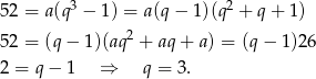  3 2 5 2 = a(q − 1) = a(q − 1)(q + q + 1) 5 2 = (q− 1)(aq2 + aq + a) = (q − 1)26 2 = q− 1 ⇒ q = 3. 
