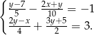 { y−7- 2x+y- 5 − 10 = − 1 2y4−x-+ 3y+25-= 3. 
