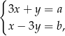 { 3x + y = a x − 3y = b, 