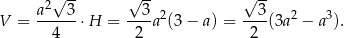  √ -- √ -- √ -- a2--3- --3-2 --3- 2 3 V = 4 ⋅H = 2 a (3 − a) = 2 (3a − a ). 