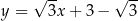  √ -- √ -- y = 3x + 3 − 3 