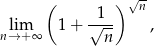  ( ) √n lim 1 + √1-- , n→ + ∞ n 