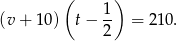  ( ) (v+ 10) t− 1- = 210 . 2 