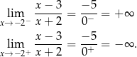  x− 3 −5 lim ------= -−-= + ∞ x→ −2− x+ 2 0 x−--3- −5-- xl→im−2+ x+ 2 = 0+ = − ∞ . 