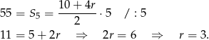 55 = S 5 = 10-+-4r-⋅5 / : 5 2 11 = 5 + 2r ⇒ 2r = 6 ⇒ r = 3. 