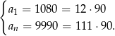 { a = 1 080 = 12 ⋅90 1 an = 9990 = 11 1⋅90 . 