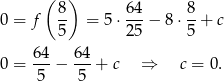  ( 8) 64 8 0 = f -- = 5⋅ ---− 8 ⋅--+ c 5 25 5 64- 64- 0 = 5 − 5 + c ⇒ c = 0. 
