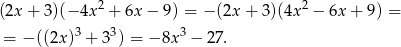  2 2 (2x + 3)(− 4x + 6x − 9) = − (2x + 3 )(4x − 6x+ 9) = = − ((2x )3 + 33) = − 8x3 − 27. 