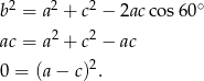 b2 = a2 + c2 − 2ac cos60 ∘ 2 2 ac = a + c − ac 0 = (a− c)2. 