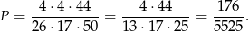  4 ⋅4 ⋅44 4 ⋅44 176 P = 26-⋅17-⋅50-= 13⋅-17⋅-25-= 5-525. 