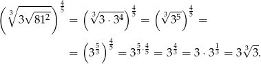 ( ∘ ------) 4 ( ) 4 ( ) 4 3 √ --2- 5 √3----4 5 √3-5- 5 3 81 = 3 ⋅3 = 3 = ( ) 4 -- = 353 5 = 353⋅45 = 3 43 = 3⋅ 313 = 3√33 . 