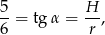 5-= tg α = H- , 6 r 