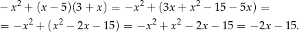  2 2 2 − x + (x− 5)(3+ x) = −x + (3x + x − 15 − 5x ) = = −x 2 + (x2 − 2x − 15) = −x 2 + x 2 − 2x − 15 = − 2x − 15 . 